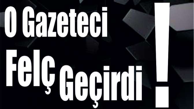 O Gazeteci Felç Geçirdi