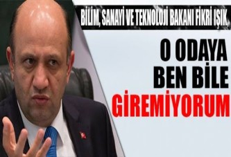 O odaya ben bile giremiyorum