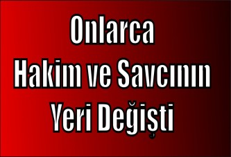 Onlarca hakim ve savcının yeri değişti