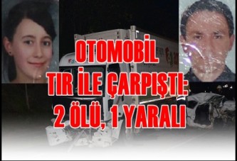 Otomobil Tır İle Çarpişti: 2 Ölü, 1 Yaralı