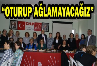 “OTURUP AĞLAMAYACAĞIZ”