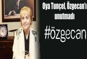 Oya Tunçel, Özgecan’ı unutmadı