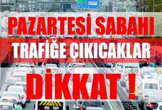 Pazartesi sabahı trafiğe çıkacaklara önemli uyarı