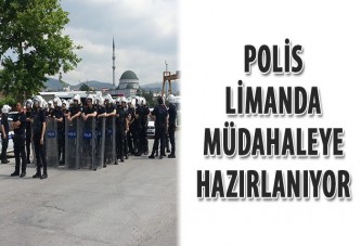 Polis limanda müdahaleye hazırlanıyor