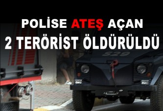 Polise ateş açan 2 terörist öldürüldü