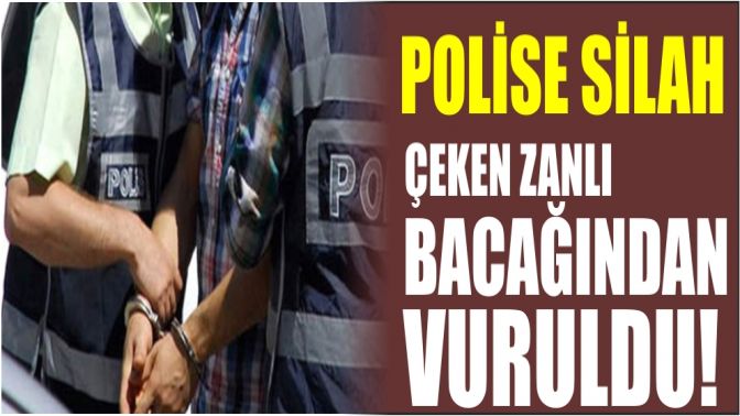 Polise silah çeken zanlı bacağından vuruldu!