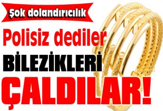 Polisiz dediler bilezikleri çaldılar!