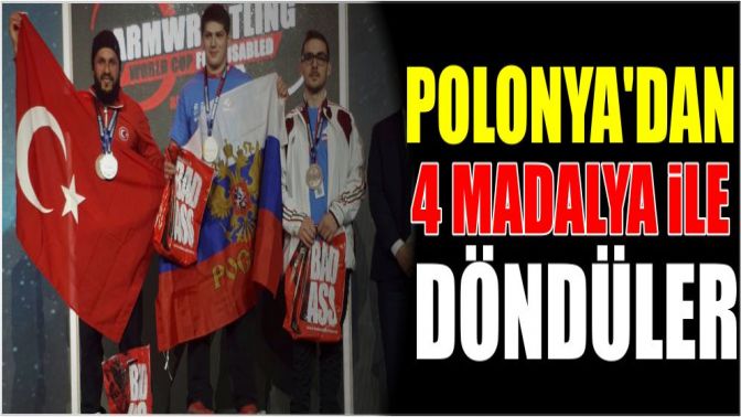 Polonyadan 4 madalya ile döndüler