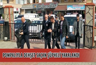 Pompalıyla dehşet saçan şüpheli yakalandı‏