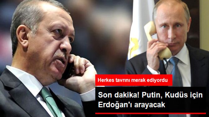 Putin, Erdoğanla Kudüs Meselesini Konuşacak