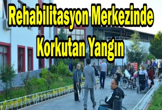 Rehabilitasyon merkezinde korkutan yangın