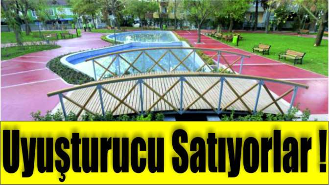 Sadık Ahmet Parkı’nda uyuşturucu satıyorlar!