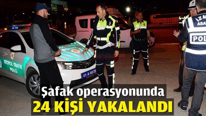 Şafak operasyonunda 24 kişi yakalandı