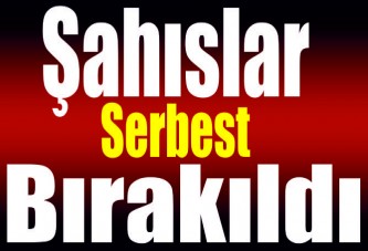 Şahıslar serbest bırakıldı