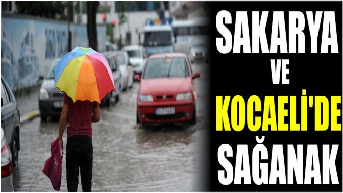 Sakarya ve Kocaelide Sağanak