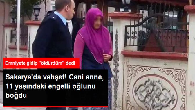 Sakaryada Vahşet! Cani Anne 11 Yaşındaki Engelli Oğlunu Boğarak Öldürdü