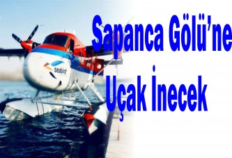 Sapanca Gölü’ne uçak inecek