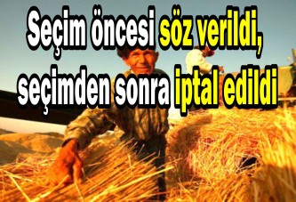 Seçim öncesi söz verildi, seçimden sonra iptal edildi