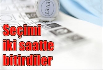 Seçimi 2 saatte bitirdiler