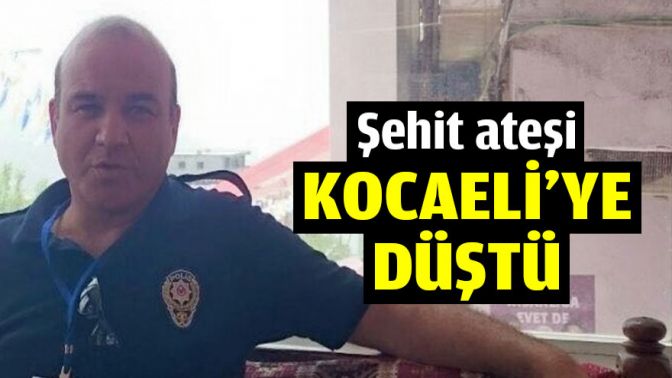 Şehit ateşi Kocaeliye düştü