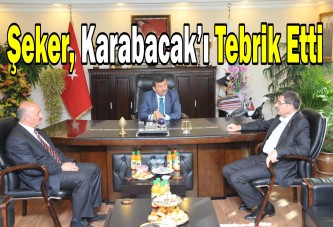 Şeker, Karabacak’ı Tebrik Etti