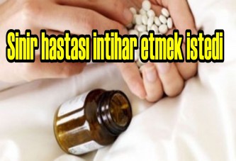 Sinir hastası intihar etmek istedi