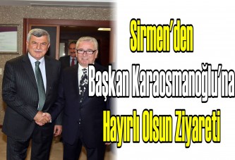 Sirmen'den Başkan Karaosmanoğlu'na hayırlı olsun ziyareti