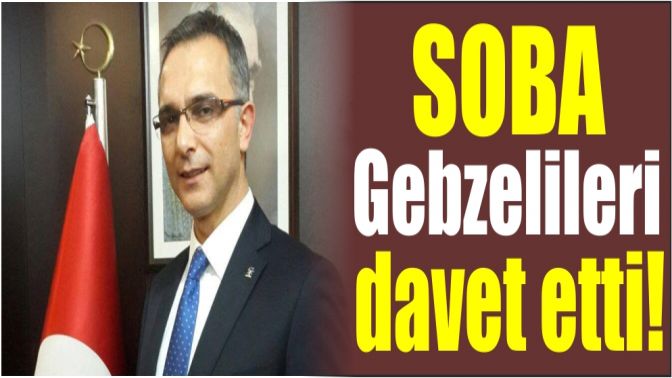 Soba Gebzelileri davet etti!