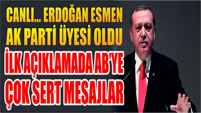 Son dakika... AK Partiye yeniden üye olan Erdoğandan ABye çok sert mesajlar