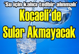 ‘Su için kalıcı tedbir alınmalı’