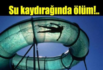 SU KAYDIRAĞI ÖLDÜRDÜ