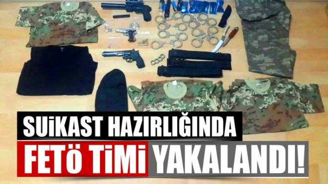 Suikast hazırlığındaki FETÖ mensuplarına operasyon