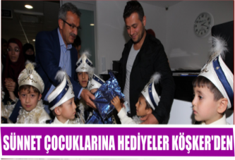 Sünnet çocuklarına hediyeler Köşker’den