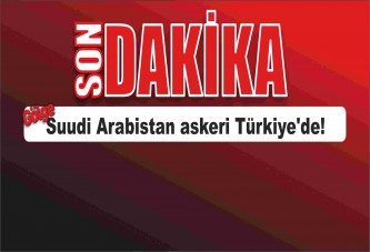 Suudi Arabistan askeri Türkiye'de!