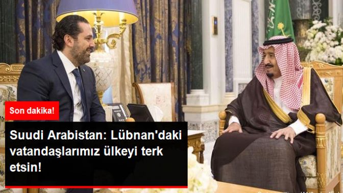 Suudi Arabistan: Lübnandaki Vatandaşlarımız Ülkeyi Terk Etsin!