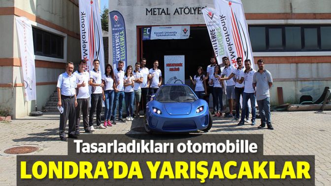 Tasarladıkları otomobille Londrada yarışacaklar