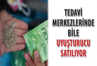 Tedavi merkezlerinde bile uyuşturucu satılıyor