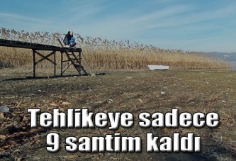 Tehlikeye 9 santim kaldı