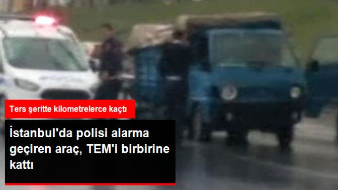 TEM Otoyolu Avcılar Mevkiinde Kamyonet Alarmı! Kilometrelerce Ters İstikamette Kaçtı