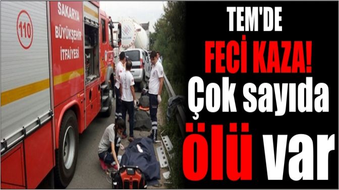 TEMde feci kaza! Çok sayıda ölü var