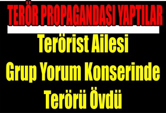 Terörist ailesi Grup Yorum konserinde terörü övdü