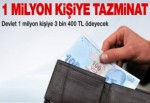 1 MİLYON KİŞİYE TAZMİNAT