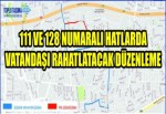 111 ve 128 numaralı hatlarda vatandaşı rahatlatacak düzenleme