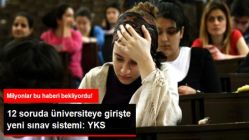 12 Soruda Üniversiteye Girişte Yeni Sınav Sistemi: Yükseköğretim Kurumları Sınavı