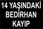 14 YAŞINDAKİ BEDİRHAN KAYIP