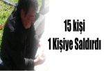 15 kişi 1 Kişiye Saldırdı