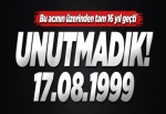 17 ağustosu unutmadık