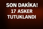 17 muvazzaf asker tutuklandı