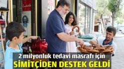 2 milyonluk tedavi masrafı için simitçiden destek