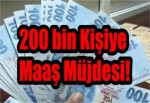 200 bin Kişiye Maaş Müjdesi!